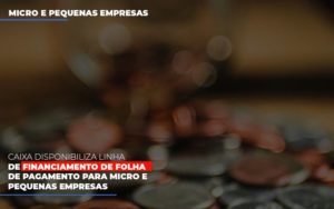 Caixa Disponibiliza Linha De Financiamento Para Folha De Pagamento - Contabilidade em São Paulo | ECONSA Contabilidade e Gestão Empresarial