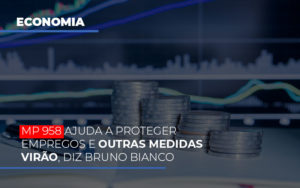 Mp 958 Ajuda A Proteger Empregos E Outras Medidas Virao - Contabilidade em São Paulo | ECONSA Contabilidade e Gestão Empresarial