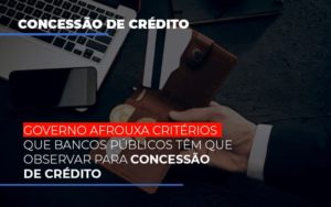 Governo Afrouxa Criterios Que Bancos Tem Que Observar Para Concessao De Credito - Contabilidade em São Paulo | ECONSA Contabilidade e Gestão Empresarial