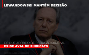 Lewandowski Mantem Decisao De Que Acordo De Reducao Salarial Exige Aval De Sindicato 800x500 Abrir Empresa Simples - Contabilidade em São Paulo | ECONSA Contabilidade e Gestão Empresarial