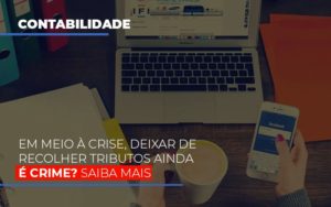 Em Meio A Crise Deixar De Recolher Tributos Ainda E Crime Abrir Empresa Simples - Contabilidade em São Paulo | ECONSA Contabilidade e Gestão Empresarial