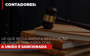 Lei Que Regulamenta Negociacao De Divida Tributaria Com A Uniao E Sancionada - Contabilidade em São Paulo | ECONSA Contabilidade e Gestão Empresarial