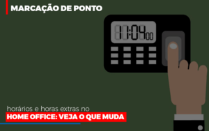Marcacao De Pontos Horarios E Horas Extras No Home Office - Contabilidade em São Paulo | ECONSA Contabilidade e Gestão Empresarial