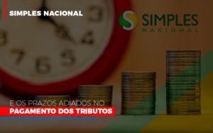 Simples Nacional E Os Prazos Adiados No Pagamento Dos Tributos - Contabilidade em São Paulo | ECONSA Contabilidade e Gestão Empresarial