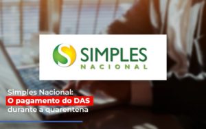 Simples Nacional O Pagamento Do Das Durante A Quarentena - Contabilidade em São Paulo | ECONSA Contabilidade e Gestão Empresarial