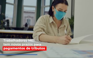 Mei Trabalhadores Mei Tem Novos Prazos Para Pagamentos De Tributos - Contabilidade em São Paulo | ECONSA Contabilidade e Gestão Empresarial