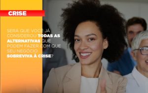 Sera Que Voce Ja Considerou Todas As Alternativas Que Podem Fazer Com Que Seu Negocio Sobreviva A Crise - Contabilidade em São Paulo | ECONSA Contabilidade e Gestão Empresarial