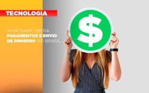 Whatsapp Libera Pagamentos Envio Dinheiro Brasil - Contabilidade em São Paulo | ECONSA Contabilidade e Gestão Empresarial