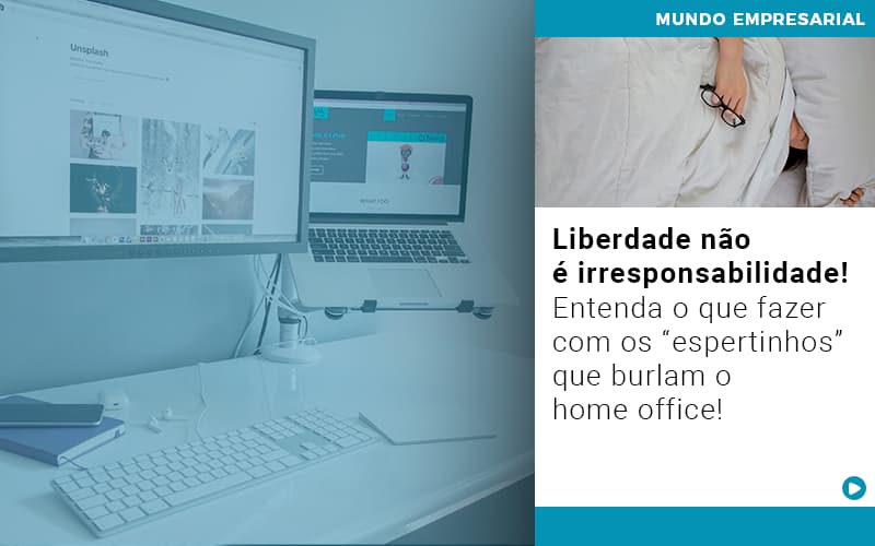 Liberdade Nao E Irresponsabilidade Entenda O Que Fazer Com Os Espertinhos Que Burlam O Home Office - Contabilidade em São Paulo | ECONSA Contabilidade e Gestão Empresarial