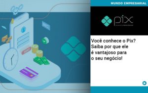 Voce Conhece O Pix Saiba Por Que Ele E Vantajoso Para O Seu Negocio - Contabilidade em São Paulo | ECONSA Contabilidade e Gestão Empresarial