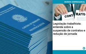 Legislacao Trabalhista Entenda Sobre A Suspensao De Contratos E Reducao De Jornada - Contabilidade em São Paulo | ECONSA Contabilidade e Gestão Empresarial